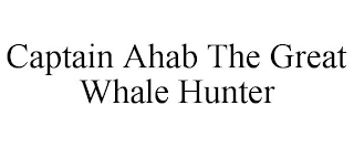 CAPTAIN AHAB THE GREAT WHALE HUNTER