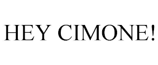 HEY CIMONE!