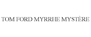 TOM FORD MYRRHE MYSTÈRE