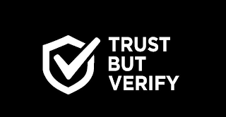 TRUST BUT VERIFY