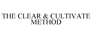 THE CLEAR & CULTIVATE METHOD