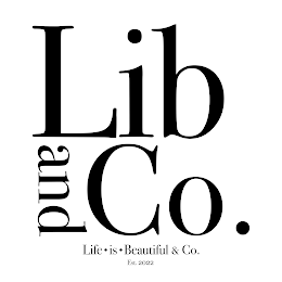 LIB AND CO. LIFE · IS · BEAUTIFUL & CO. EST. 2022