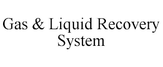 GAS & LIQUID RECOVERY SYSTEM