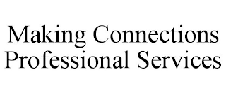 MAKING CONNECTIONS PROFESSIONAL SERVICES