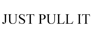 JUST PULL IT