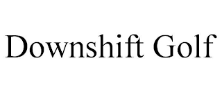 DOWNSHIFT GOLF