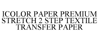 ICOLOR PAPER PREMIUM STRETCH 2 STEP TEXTILE TRANSFER PAPER