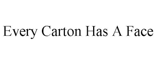 EVERY CARTON HAS A FACE