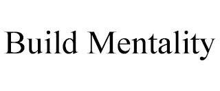 BUILD MENTALITY
