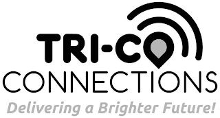 TRI-CO CONNECTIONS DELIVERING A BRIGHTER FUTURE!