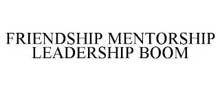 FRIENDSHIP MENTORSHIP LEADERSHIP BOOM