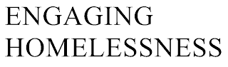 ENGAGING HOMELESSNESS
