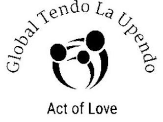 GLOBAL TENDO LA UPENDO ACT OF LOVE