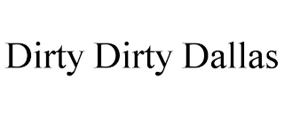 DIRTY DIRTY DALLAS