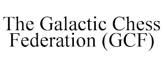 THE GALACTIC CHESS FEDERATION (GCF)
