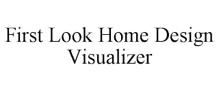 FIRST LOOK HOME DESIGN VISUALIZER