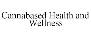 CANNABASED HEALTH AND WELLNESS