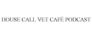 HOUSE CALL VET CAFÉ PODCAST