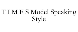 T.I.M.E.S MODEL SPEAKING STYLE