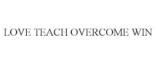 LOVE TEACH OVERCOME WIN