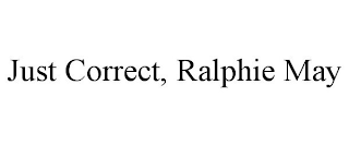 JUST CORRECT, RALPHIE MAY