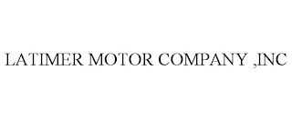 LATIMER MOTOR COMPANY ,INC