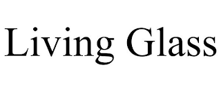LIVING GLASS