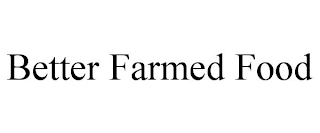 BETTER FARMED FOOD