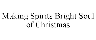 MAKING SPIRITS BRIGHT SOUL OF CHRISTMAS