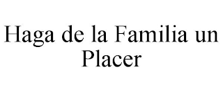 HAGA DE LA FAMILIA UN PLACER