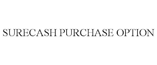 SURECASH PURCHASE OPTION