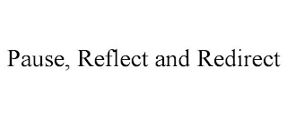 PAUSE, REFLECT AND REDIRECT