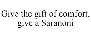 GIVE THE GIFT OF COMFORT, GIVE A SARANONI