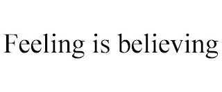 FEELING IS BELIEVING