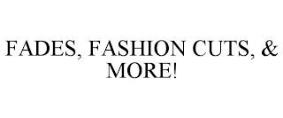 FADES, FASHION CUTS, & MORE!
