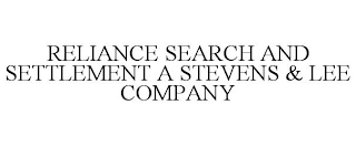 RELIANCE SEARCH AND SETTLEMENT A STEVENS & LEE COMPANY