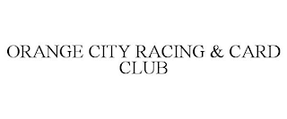 ORANGE CITY RACING & CARD CLUB