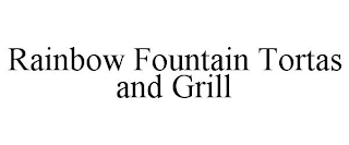 RAINBOW FOUNTAIN TORTAS AND GRILL