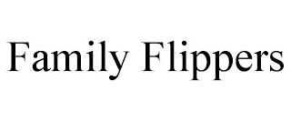 FAMILY FLIPPERS