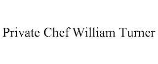 PRIVATE CHEF WILLIAM TURNER