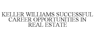 KELLER WILLIAMS SUCCESSFUL CAREER OPPORTUNITIES IN REAL ESTATE