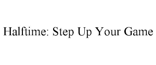 HALFTIME: STEP UP YOUR GAME