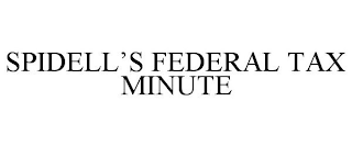 SPIDELL'S FEDERAL TAX MINUTE