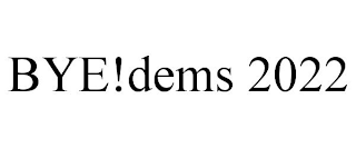 BYE!DEMS 2022