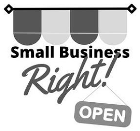 SMALL BUSINESS RIGHT! OPEN