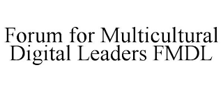 FORUM FOR MULTICULTURAL DIGITAL LEADERS FMDL