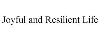 JOYFUL AND RESILIENT LIFE