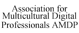 ASSOCIATION FOR MULTICULTURAL DIGITAL PROFESSIONALS AMDP