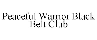 PEACEFUL WARRIOR BLACK BELT CLUB