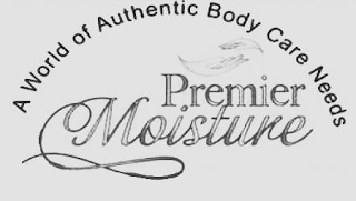 A WORLD OF AUTHENTIC BODY CARE NEEDS PREMIER MOISTURE
